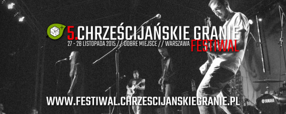 Festiwal Chrześcijańskie Granie 2015 - zobacz program! Zdobądź zaproszenie!