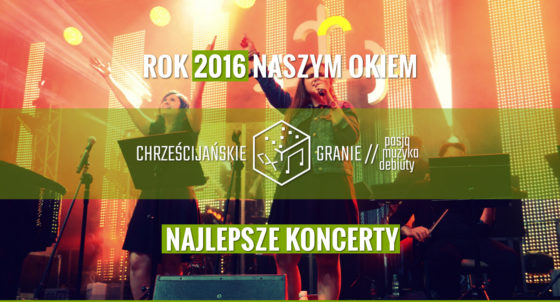 Muzyka Chrześcijańska 2016 - koncertowe TOP 3