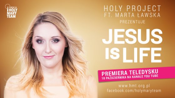 Jesus is Life - Holy Project i Marta Ławska